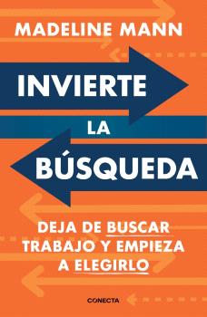 INVIERTE LA BUSQUEDA  DEJA DE BUSCAR TRABAJO Y EMPIEZA A ELEGIRLO