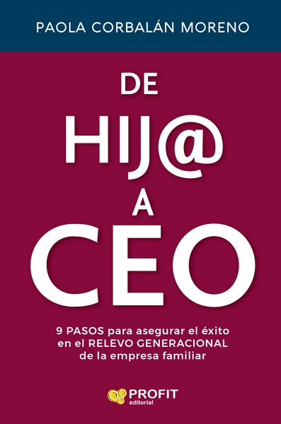 DE HIJ@ A CEO 9 pasos para asegurar el exito del relevo generacional de la empresa familiar