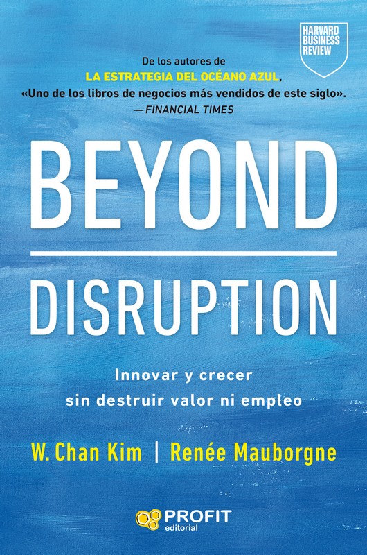 BEYOND DISRUPTION  INNOVAR Y CRECER SIN DESTRUIR VALOR NI EMPLEO