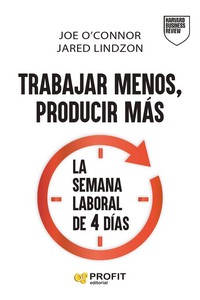 TRABAJAR MENOS PRODUCIR MAS LA SEMANA LABORAL DE 4 DIAS