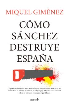 COMO SANCHEZ DESTRUYE ESPAÑA