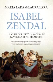 ISABEL ZENDAL  LA MUJER QUE LLEVO LA VACUNA DE LA VIRUELA AL FIN DEL MUNDO