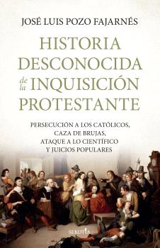 HISTORIA DESCONOCIDA DE LA INQUISICIN PROTESTANTE