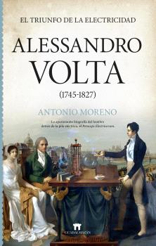 ALESSANDRO VOLTA 1745-1827 EL TRIUMFO DE LA ELECTRICIDAD