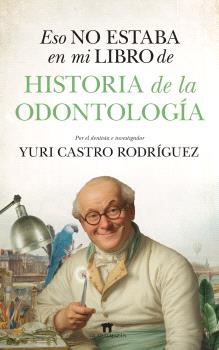 ESO NO ESTABA EN MI LIBRO DE LA HISTORIA DE LA ODONTOLOGIA