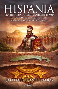 HISPANIA  UNA HISTORIA DE ESPAÑA ANTES DE ESPAÑA