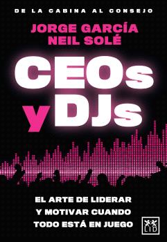 CEOS Y DJS  EL ARTE DE LIDERAR Y MOTIVAR CUANDO TODO ESTA EN JUEGO