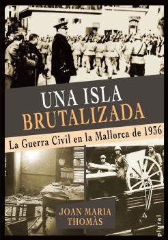 UNA ISLA BRUTALIZADA    la guerra civil en mallorca de 1936