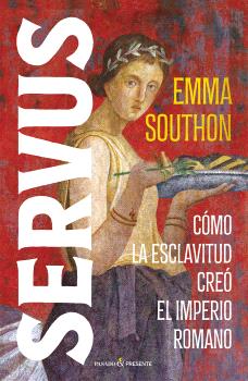 SERVUS  COMO LA ESCLAVITUD CREO EL IMPERIO ROMANO