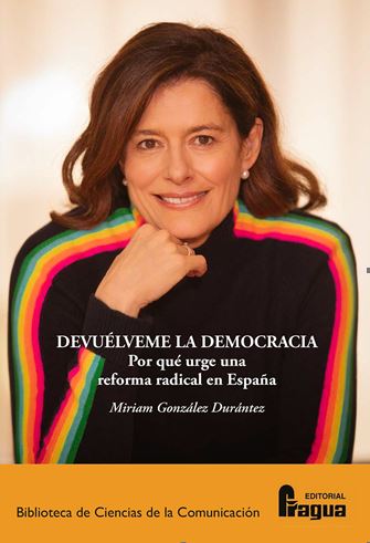 DEVUÉLVEME LA DEMOCRACIA. POR QUÉ URGE UNA REFORMA RADICAL EN ESPAÑA